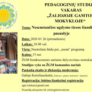 Šio mėnesio pedagoginių studijų vakaro tema yra "NESENSTANČIOS UGDYMO TIESOS ŠIANDIENINIAME PASAULYJE" - zalioji gamtos mokykla